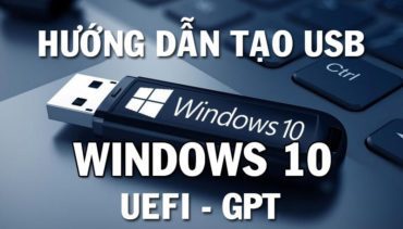 Cách tạo USB cài Windows 10 Boot UEFI - GPT bằng Rufus