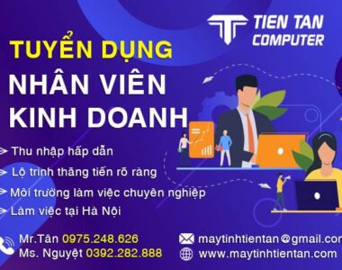 Máy tính Tiến Tân tuyển dụng nhân viên kinh doanh phân phối tại Hà Nội