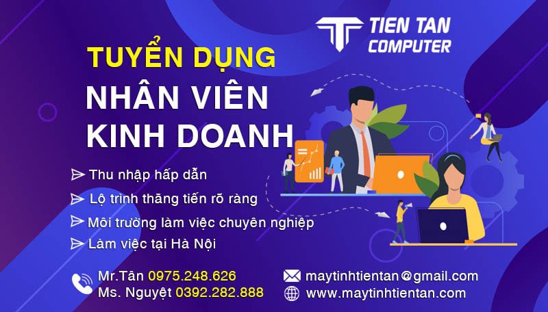 Máy tính Tiến Tân tuyển dụng nhân viên kinh doanh phân phối tại Hà Nội