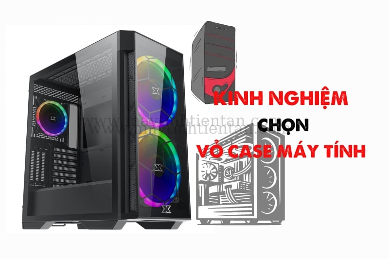 Hướng dẫn chọn vỏ case máy tính để bàn