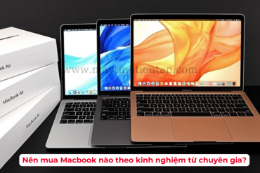 Nên mua MacBook nào theo kinh nghiệm từ chuyên gia?